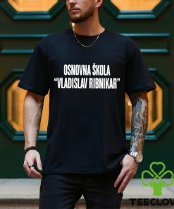 Osnovna Skola Vladislav Ribnikar Shirt