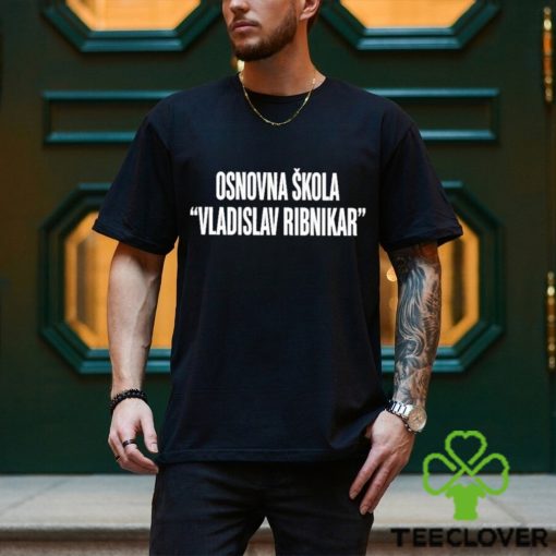 Osnovna Skola Vladislav Ribnikar Shirt