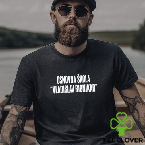 Osnovna Skola Vladislav Ribnikar Shirt