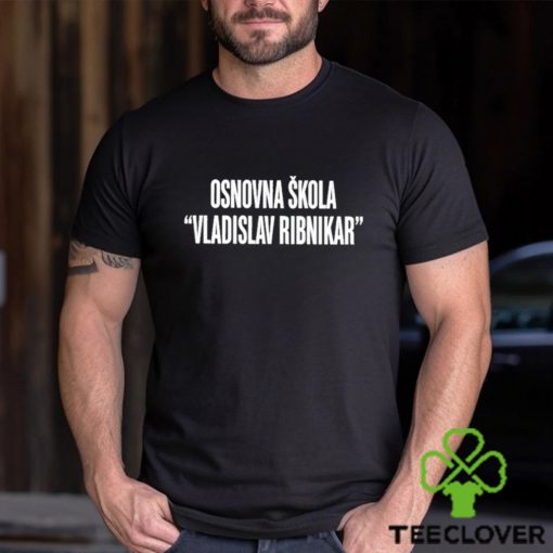 Osnovna Skola Vladislav Ribnikar Shirt