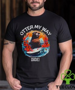 Otter 841 Shirt Otter My Way Dude Shirt