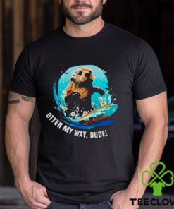 Otter 841 otter my way dude shirt