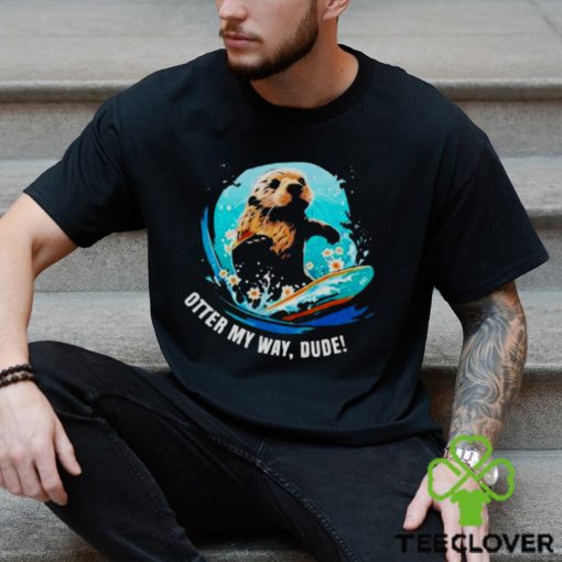 Otter 841 otter my way dude hoodie, sweater, longsleeve, shirt v-neck, t-shirt