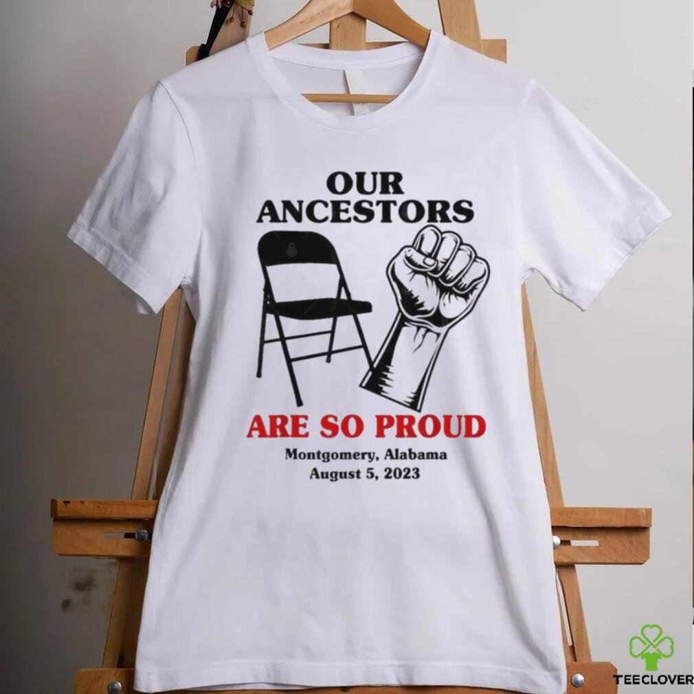 Our Ancestors Are So Proud Montgomery Alabama August 5, 2023 shirt Our Ancestors Are So Proud Montgomery Alabama August 5, 2023 shirt