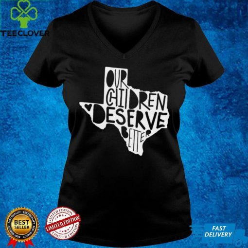 Our Chidren Deserve Better Uvalde, Uvalde Strong Tee hoodie, sweater, longsleeve, shirt v-neck, t-shirt