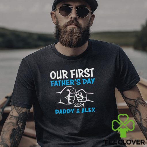 Our First Fathers Day 2024 Daddy & Alex hoodie, sweater, longsleeve, shirt v-neck, t-shirt