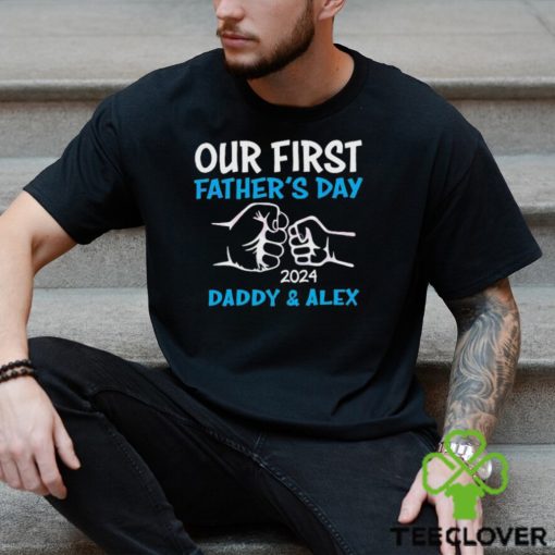 Our First Fathers Day 2024 Daddy & Alex hoodie, sweater, longsleeve, shirt v-neck, t-shirt