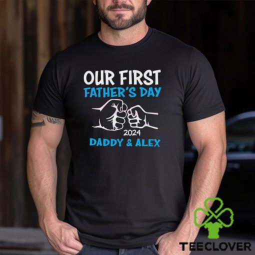 Our First Fathers Day 2024 Daddy & Alex hoodie, sweater, longsleeve, shirt v-neck, t-shirt