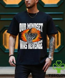 Our Mindset Was Revenge T Shirt