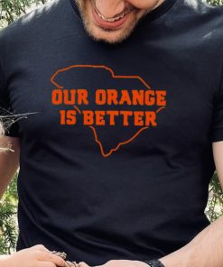 Our Orange Is Better Clemson University Tigers South Carolina State Map Shirt