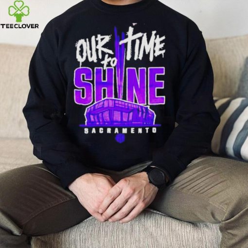Our Time To Shine Sacramento Kings Basketball Shirt