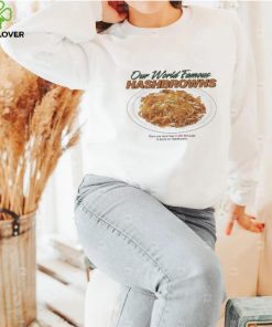 Our World Famous Hashbrowns There Are More Than 3538944 Ways To Enjoy Our Hashbrowns Shirt