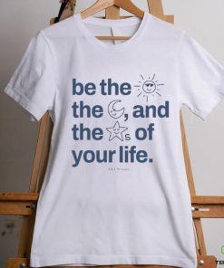 Ourseasns Be The Sun The Moon And The Stars Of Your Life Shirt