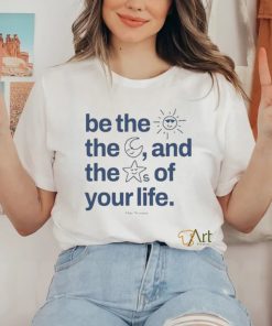 Ourseasns Be The Sun The Moon And The Stars Of Your Life Shirt