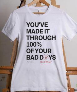 Ourseasns You’ve Made It Through 100% Of Your Bad Days Shirt