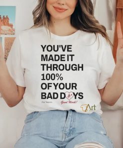 Ourseasns You’ve Made It Through 100% Of Your Bad Days Shirt