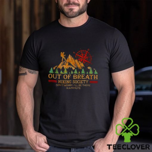 Out of breath hiking society don’t worry i’ll be there in a minute hoodie, sweater, longsleeve, shirt v-neck, t-shirt