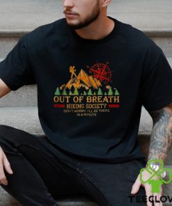 Out of breath hiking society don’t worry i’ll be there in a minute hoodie, sweater, longsleeve, shirt v-neck, t-shirt