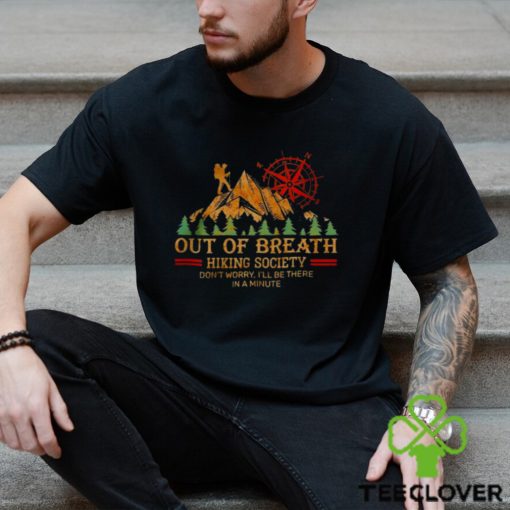 Out of breath hiking society don’t worry i’ll be there in a minute hoodie, sweater, longsleeve, shirt v-neck, t-shirt