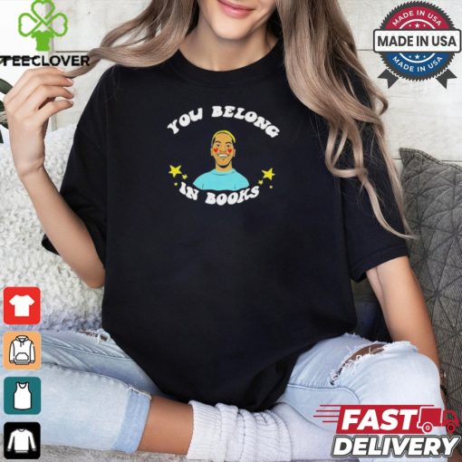 Out of print you belong in books T shirt
