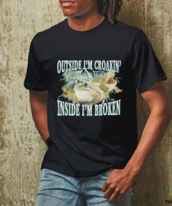 Outside I'm Croakin' Inside I'm Broken shirt