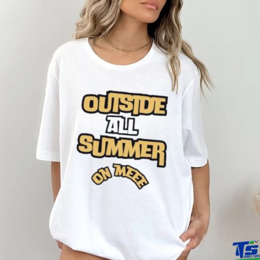 Outside all summer on me shirt