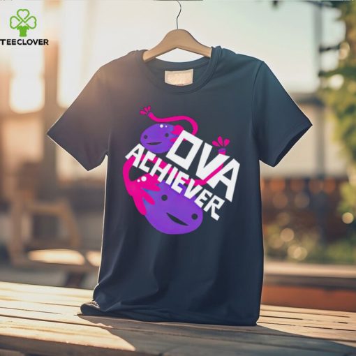 Ova achiever T hoodie, sweater, longsleeve, shirt v-neck, t-shirt