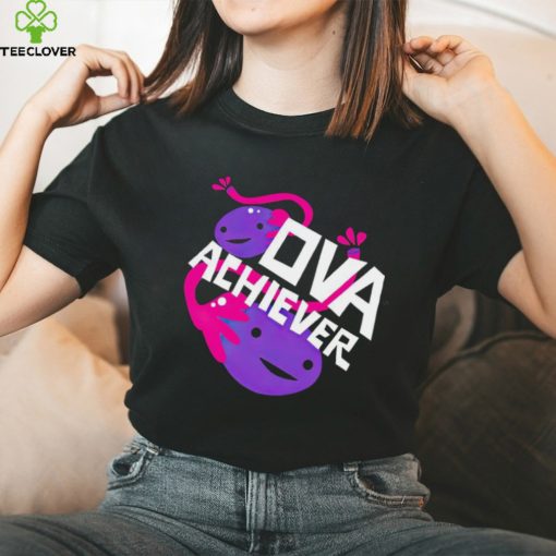 Ova achiever T hoodie, sweater, longsleeve, shirt v-neck, t-shirt