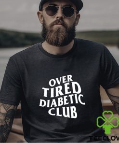 Over Tired Diabetic Club shirt