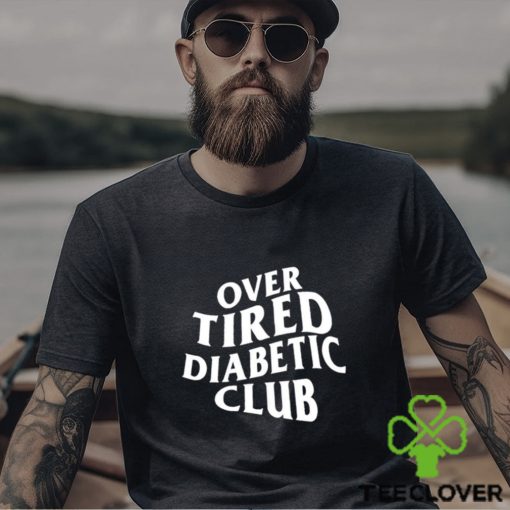 Over Tired Diabetic Club shirt