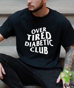 Over Tired Diabetic Club shirt