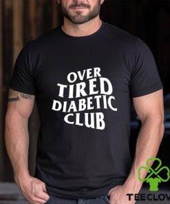 Over Tired Diabetic Club shirt