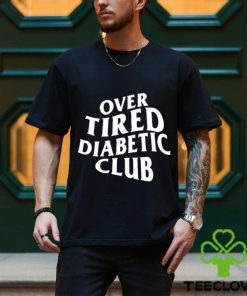 Over Tired Diabetic Club shirt