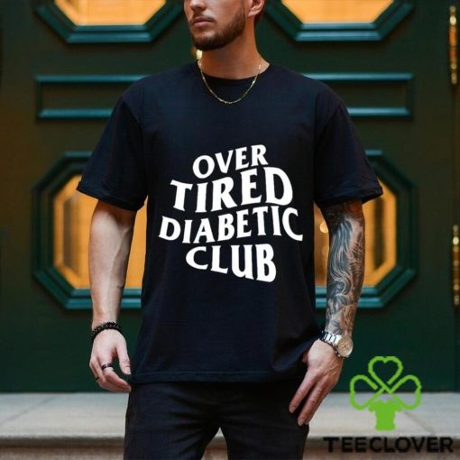 Over Tired Diabetic Club shirt