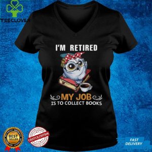 Owl Im Retired My Job Is To Collect Books Shirt