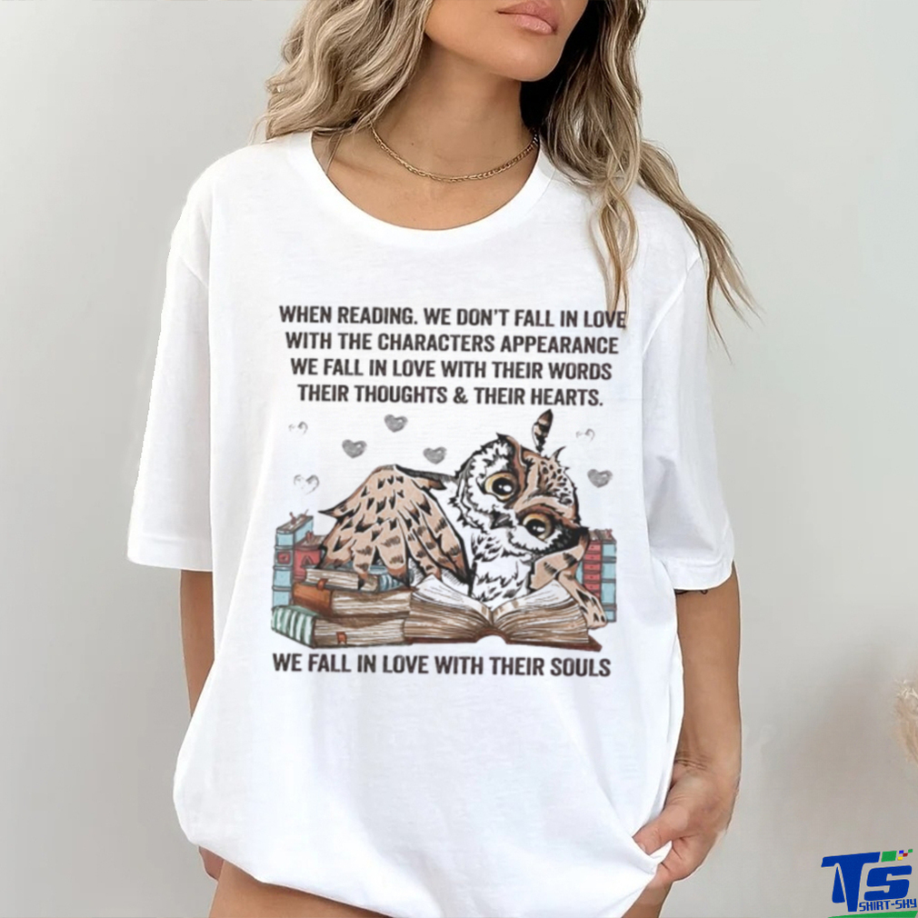 Owl Reading Book When Reading We Don’t Fall In Love We Fall In Love With Their Souls Shirt Owl Reading Book When Reading We Don’t Fall In Love We Fall In Love With Their Souls Shirt