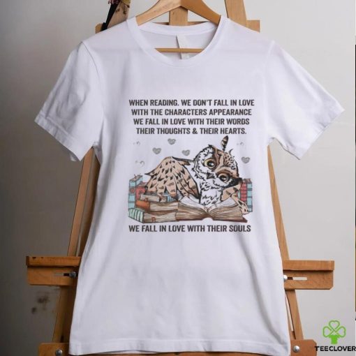 Owl Reading Book When Reading We Don’t Fall In Love We Fall In Love With Their Souls Shirt