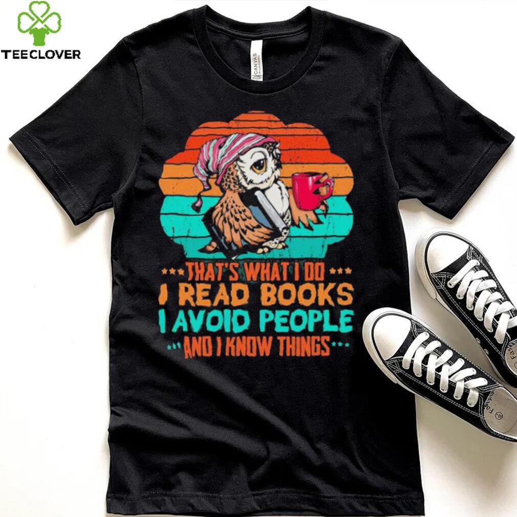 Owl That’s What I Do I Read Books I Avoid People And I Know Things Shirt