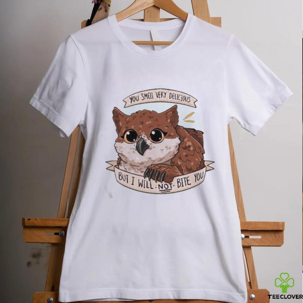 Owl You Smell Very Delicious But I Will Not Bite You Shirt Owl You Smell Very Delicious But I Will Not Bite You Shirt