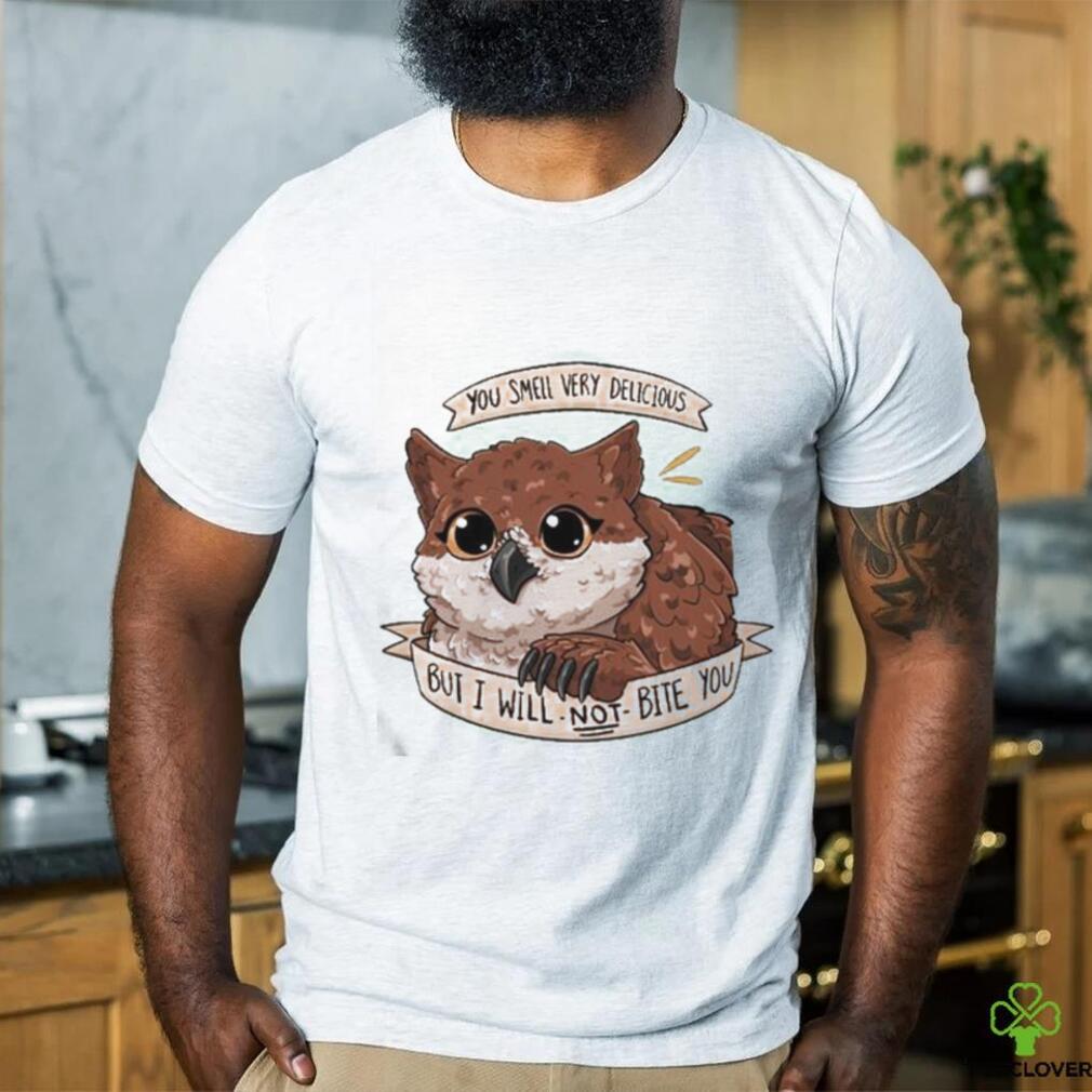 Owl You Smell Very Delicious But I Will Not Bite You Shirt Owl You Smell Very Delicious But I Will Not Bite You Shirt