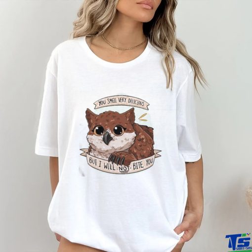 Owl You Smell Very Delicious But I Will Not Bite You Shirt