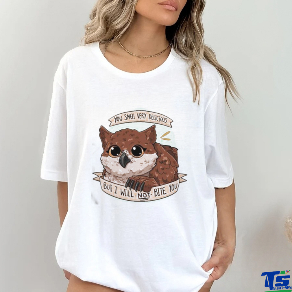 Owl You Smell Very Delicious But I Will Not Bite You Shirt Owl You Smell Very Delicious But I Will Not Bite You Shirt