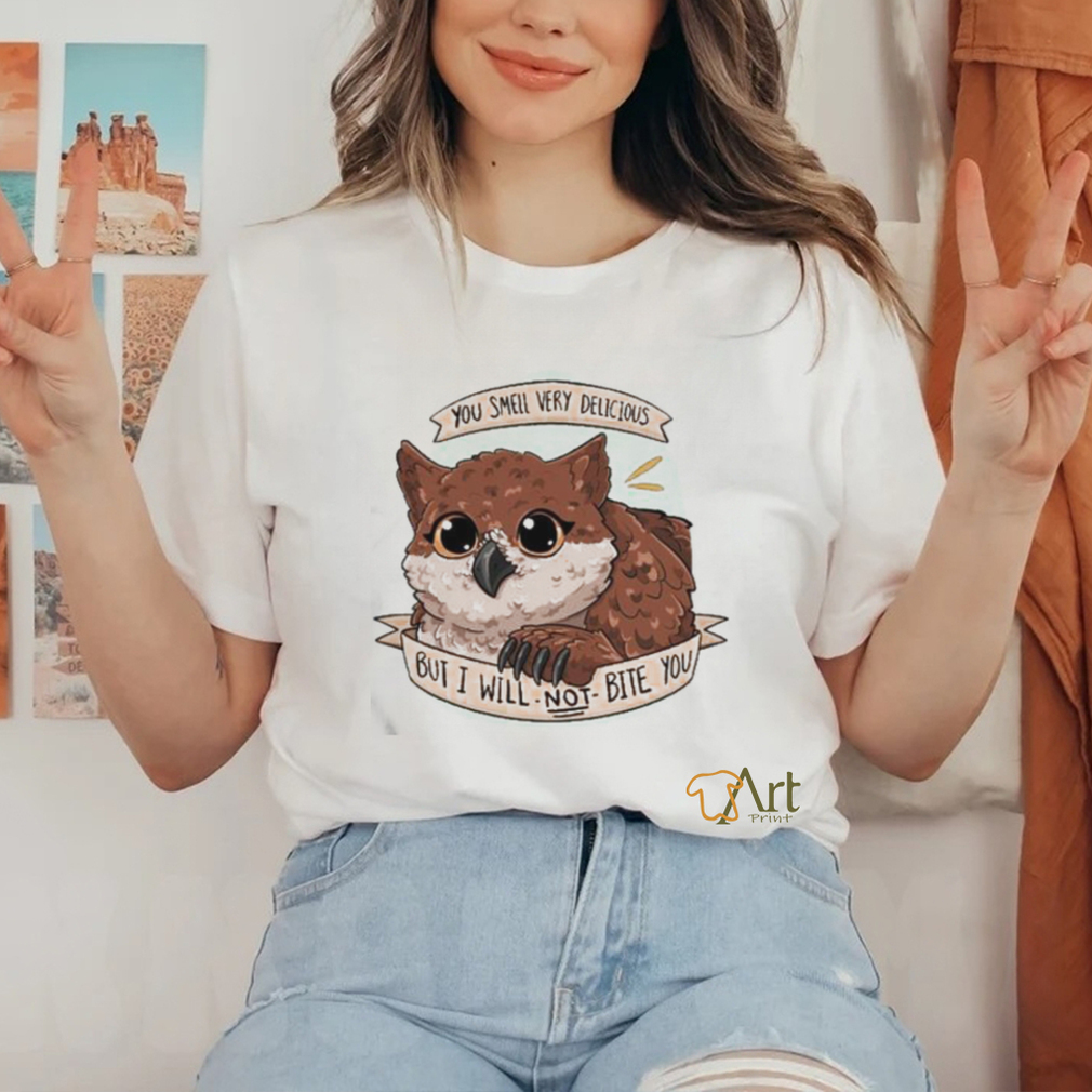 Owl You Smell Very Delicious But I Will Not Bite You Shirt Owl You Smell Very Delicious But I Will Not Bite You Shirt