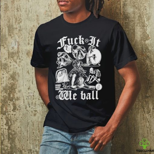 Fuck It We Ball Humans T Shirt