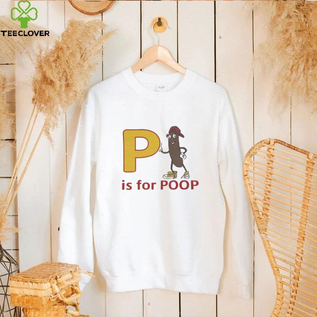 P is for poop shirt P is for poop shirt
