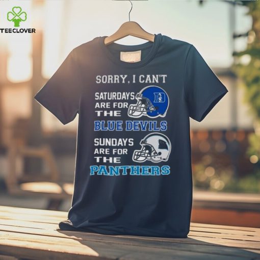 Sorry I Can’t Saturdays Are For The Duke Blue Devils Sundays Are For The Carolina Panthers 2023 shirt