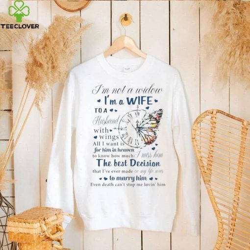 I’m not a widow I’m a wife to a husband with wings all I want is for him in heaven T Shirt