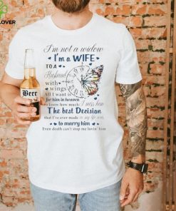 I’m not a widow I’m a wife to a husband with wings all I want is for him in heaven T Shirt