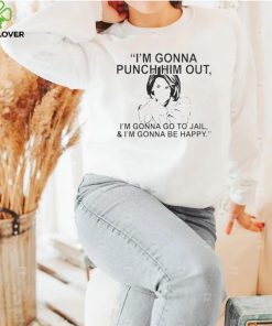 PELOSI I’M GONNA PUNCH HIM OUT I’M GONNA GO TO JAIL AND I’M GONNA BE HAPPY 2022 SHIRT