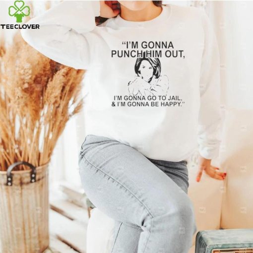 PELOSI I’M GONNA PUNCH HIM OUT I’M GONNA GO TO JAIL AND I’M GONNA BE HAPPY 2022 SHIRT